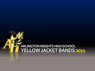 ARLINGTON HEIGHTS HIGH SCHOOL YELLOW JACKET BANDS 2011 