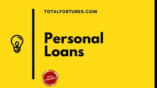 Personal
Loans
TOTALFORTUNES.COM
 