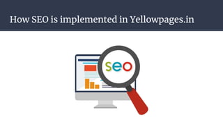 How SEO is implemented in Yellowpages.in
 