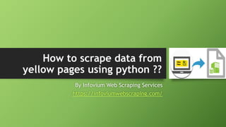 How to scrape data from
yellow pages using python ??
By Infovium Web Scraping Services
https://infoviumwebscraping.com/
 