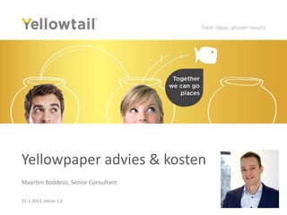 Yellowpaper advies & kosten
Maarten Boddeüs, Senior Consultant

31-1-2013, Versie 1.0
 