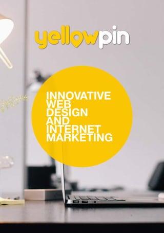 INNOVATIVE
WEB
DESIGN
AND
INTERNET
MARKETING
yellowpin
 