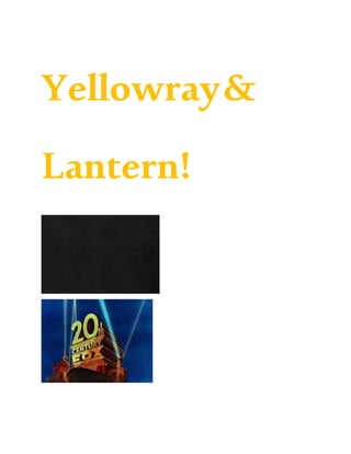 Yellowray&
Lantern!
 
