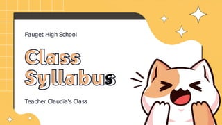 Class
Sy llabus
Teacher Claudia's Class
Fauget High School
 