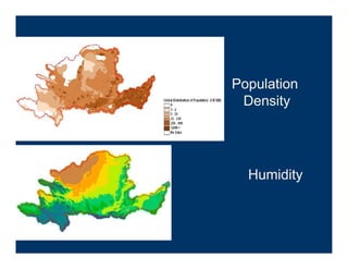 Population
 Density




  Humidity
 