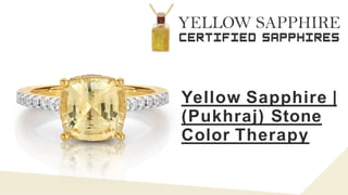 Yellow Sapphire |
(Pukhraj) Stone
Color Therapy
 