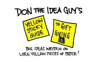 The Yellow Sticky Guide to Gift Giving by Don The Idea Guy