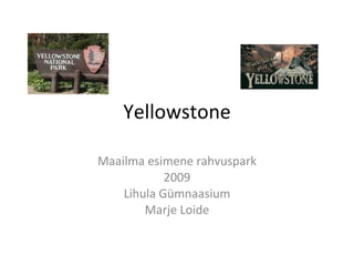 Yellowstone Maailma esimene rahvuspark 2009 Lihula Gümnaasium Marje Loide 