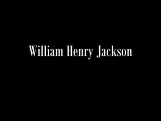 William Henry Jackson
 