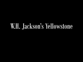 W.H. Jackson’s Yellowstone
 