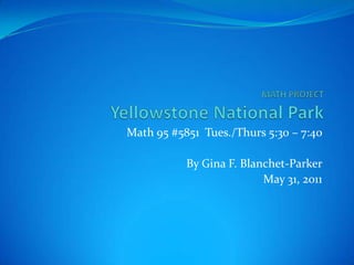 Math 95 #5851 Tues./Thurs 5:30 – 7:40

           By Gina F. Blanchet-Parker
                          May 31, 2011
 