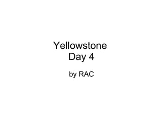 Yellowstone  Day 4 by RAC 