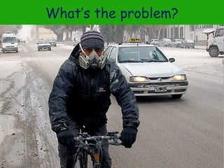 What’s the problem?

 