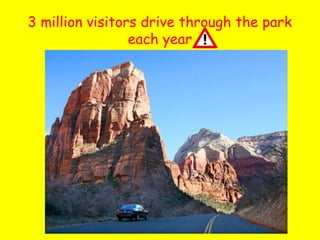 3 million visitors drive through the park
each year

 