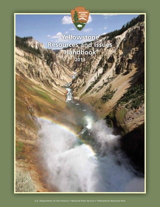 U.S. Department of the Interior • National Park Service • Yellowstone National Park
Yellowstone
Resources and Issues
Handbook
2013
 