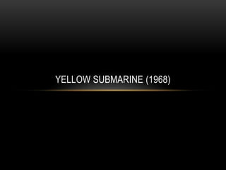 YELLOW SUBMARINE (1968) 
 