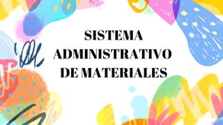 SISTEMA
ADMINISTRATIVO
DE MATERIALES
 