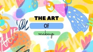 THE ART
OF
makeup
 