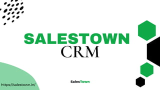 https://salestown.in/
SALESTOWN
CRM
 