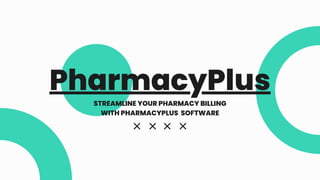 PharmacyPlus
STREAMLINE YOUR PHARMACY BILLING
WITH PHARMACYPLUS SOFTWARE
 
