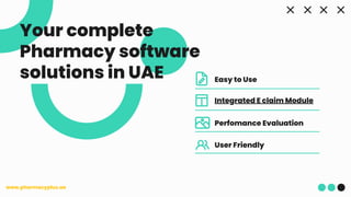 www.pharmacyplus.ae
Easy to Use
Integrated E claim Module
Perfomance Evaluation
User Friendly
Your complete
Pharmacy software
solutions in UAE
 