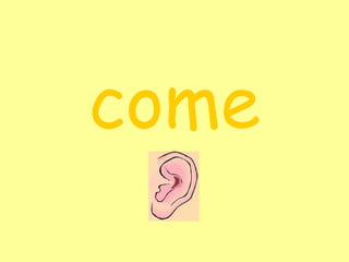 come 