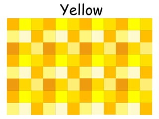 Yellow
 