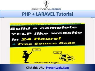 PHP + LARAVEL Tutorial
Click this URL - ProvenLogic.Com
 
