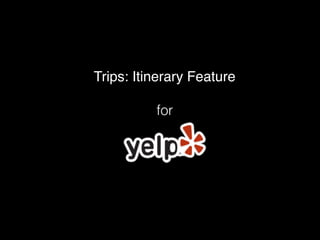 Trips: Itinerary Feature
for
for
 