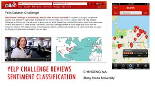 YELP CHALLENGE REVIEWS
SENTIMENT CLASSIFICATION
CHENGENG MA
Stony Brook University
 
