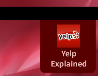 Yelp
Explained
 