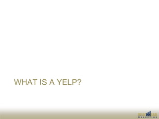 WHAT IS A YELP?
 