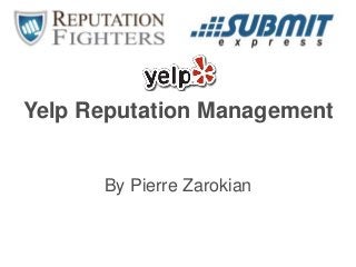 Yelp Reputation Management
By Pierre Zarokian
 