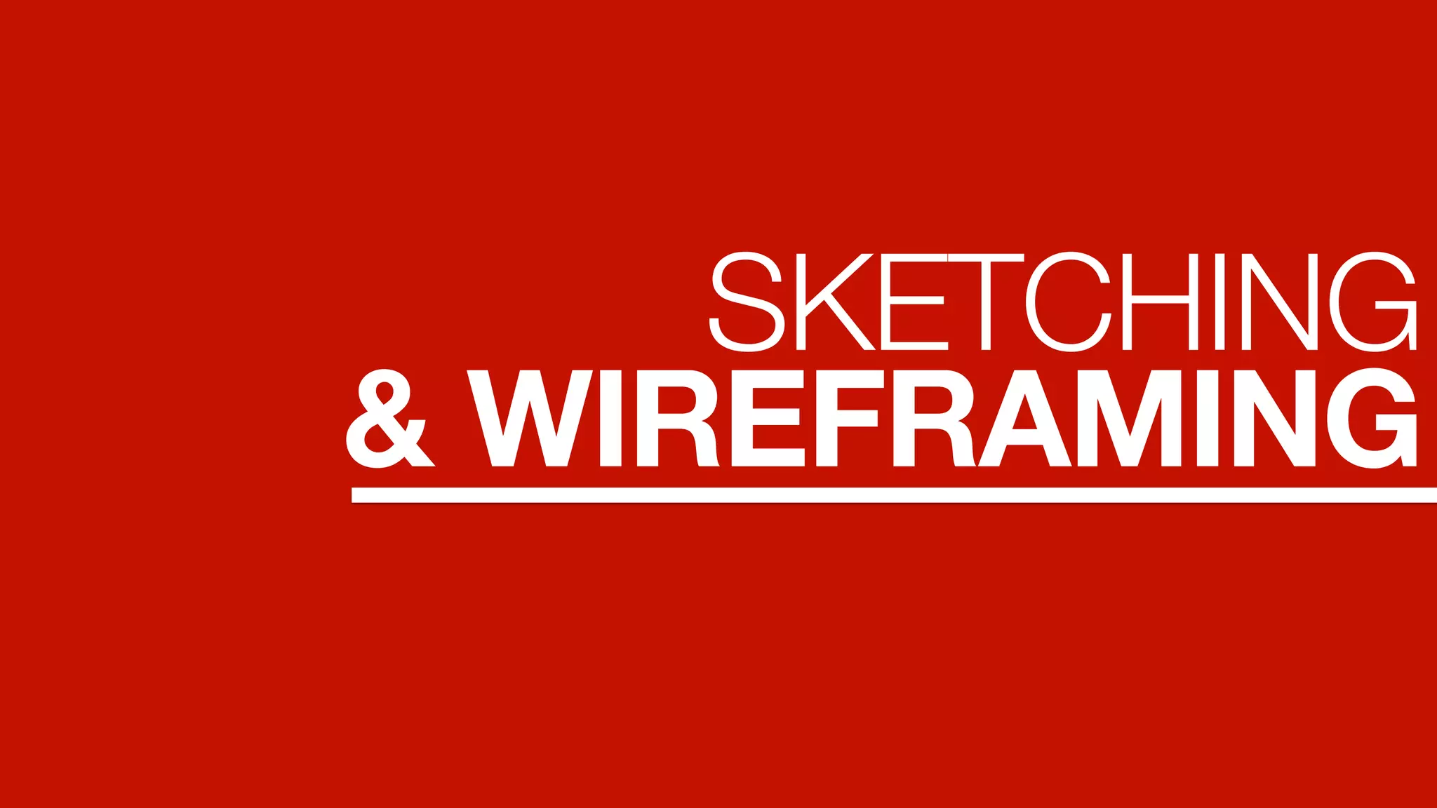 SKETCHING
& WIREFRAMING
 