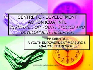 CENTRE FOR DEVELOPMENT ACTION (CDA) INTL INSTITUTE FOR YOUTH STUDIES AND DEVELOPMENT RESEARCH PRESENTS: A YOUTH EMPOWERMENT MEASURE & ANALYSIS FRAMEWORK 