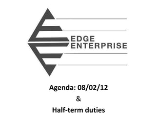 Agenda: 08/02/12
         &
 Half-term duties
 