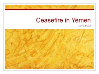 Ceasefire in Yemen Erma Mujic 