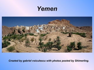 Yemen Created by gabriel voiculescu with photos posted by Shimerling. 