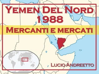 Yemen Del Nord 
1988 
Mercanti e mercati 
Lucio Andreetto 
 