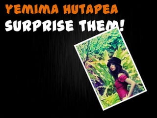 yemima hutapea

surprise them!

1

 