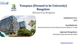 Yenepoya (Deemed to be University)
Bangalore
Bhartiya City, Bengaluru
Establishment Year:
2023
Accreditation by:
National Assessment and Accreditation Council (NAAC) ‘A+’ Grade
Approvals/ Recognitions:
University Grants Commission (UGC)
Bangalorestudy.com
 