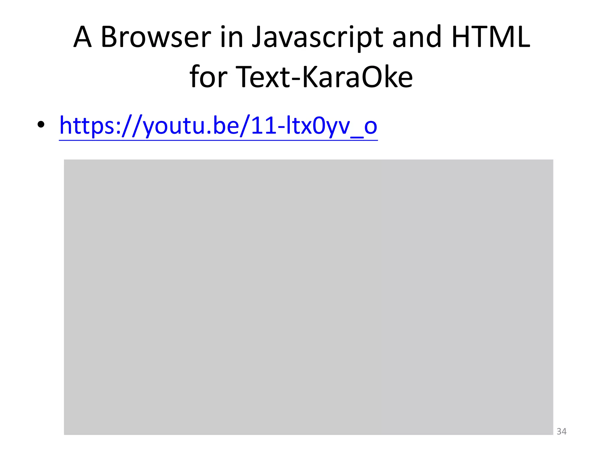 A Browser in Javascript and HTML
for Text-KaraOke
• https://youtu.be/11-ltx0yv_o
34
 