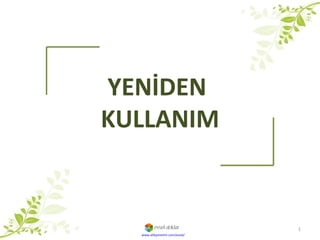 YENİDEN  KULLANIM www.atikyonetim.com/evsel/ 