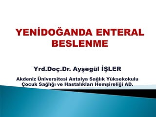 Yrd.Doç.Dr. Ayşegül İŞLER
Akdeniz Üniversitesi Antalya Sağlık Yüksekokulu
Çocuk Sağlığı ve Hastalıkları Hemşireliği AD.
 