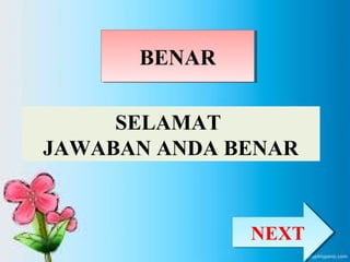BBEENNAARR 
SELAMAT 
JAWABAN ANDA BENAR 
NNEEXXTT 
 