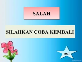 SSAALLAAHH 
SILAHKAN COBA KEMBALI 
ssooaall 
 
