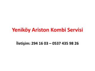 Yeniköy Ariston Kombi Servisi
İletişim: 294 16 03 – 0537 435 98 26
 