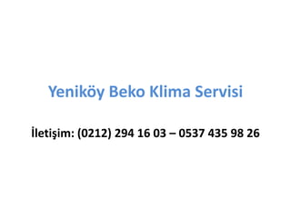 Yeniköy Beko Klima Servisi
İletişim: (0212) 294 16 03 – 0537 435 98 26
 