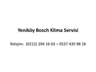 Yeniköy Bosch Klima Servisi
İletişim: (0212) 294 16 03 – 0537 435 98 26
 
