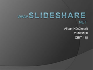 www.SlideShare.net Alican Küçükcerit 20103108 CEIT 418 